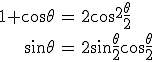 \begin{array}{rcl} \\ 1+\cos\theta & = & 2\cos^2\frac{\theta}{2}\\ \\ \sin\theta & = & 2\sin\frac{\theta}{2}\cos\frac{\theta}{2} \\ \end{array}